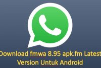 Download fmwa 8.95 apk.fm Latest Version Untuk Android